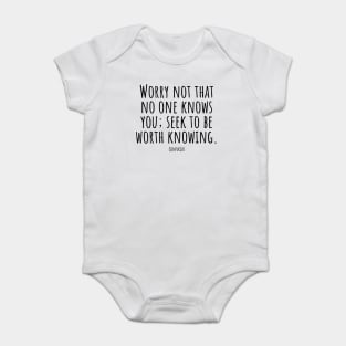 Worry-not-that-no-one-knows-you; seek-to-be-worth-knowing.(Confucius) Baby Bodysuit